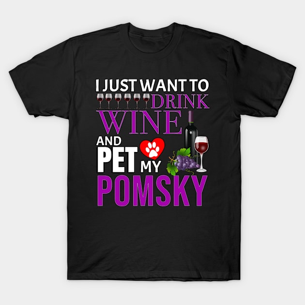 I Just Want To Drink Wine And Pet My Pomsky - Gift For Pomsky Owner Dog Breed,Dog Lover, Lover T-Shirt by HarrietsDogGifts